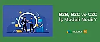 B2B, B2C ve C2C İş Modeli Nedir?