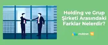 Holding ve Grup Şirketi Arasındaki Farklar Nelerdir?